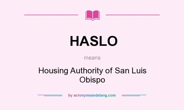 What does HASLO mean? It stands for Housing Authority of San Luis Obispo