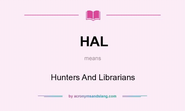 What does HAL mean? It stands for Hunters And Librarians