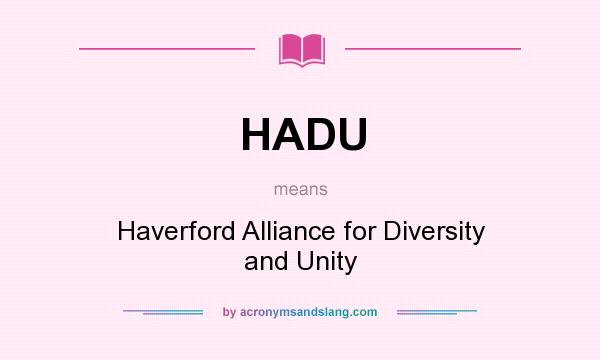What does HADU mean? It stands for Haverford Alliance for Diversity and Unity