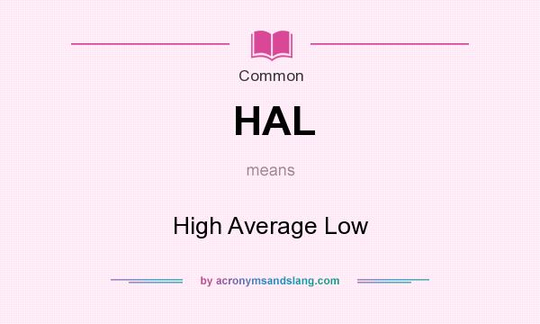 What does HAL mean? It stands for High Average Low