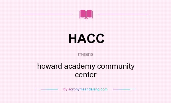What does HACC mean? It stands for howard academy community center