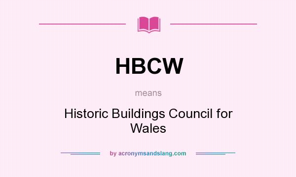What does HBCW mean? It stands for Historic Buildings Council for Wales