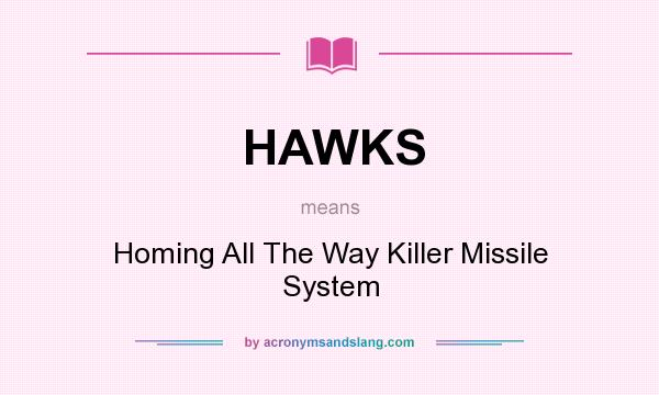 What does HAWKS mean? It stands for Homing All The Way Killer Missile System