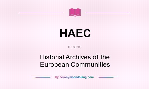 What does HAEC mean? It stands for Historial Archives of the European Communities