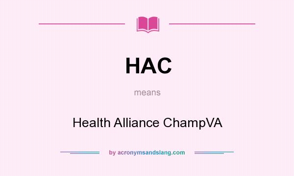 What does HAC mean? It stands for Health Alliance ChampVA