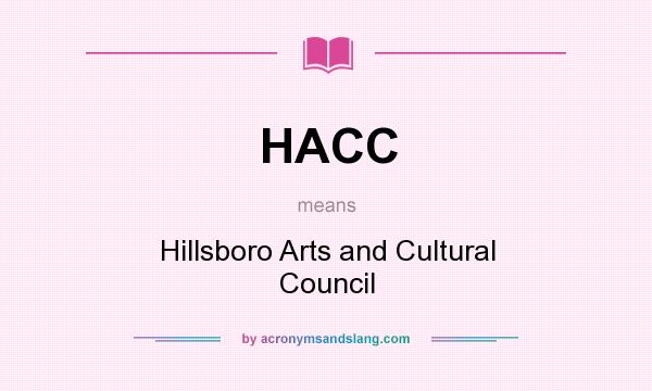 What does HACC mean? It stands for Hillsboro Arts and Cultural Council