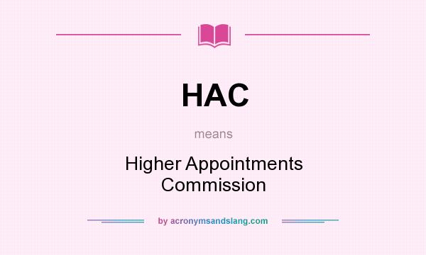 What does HAC mean? It stands for Higher Appointments Commission