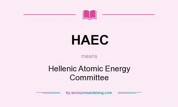 What does HAEC mean? It stands for Hellenic Atomic Energy Committee