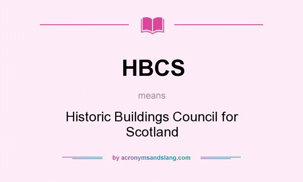 What does HBCS mean? It stands for Historic Buildings Council for Scotland