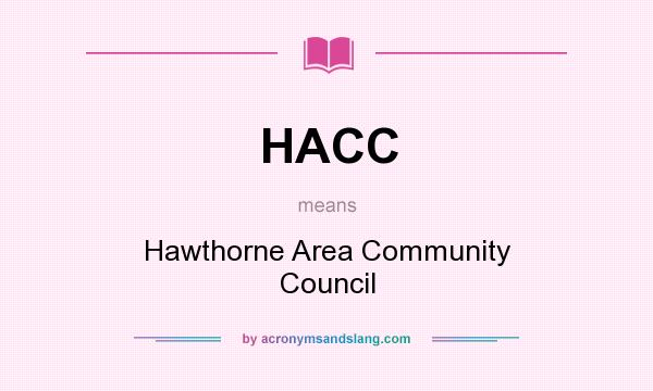 What does HACC mean? It stands for Hawthorne Area Community Council