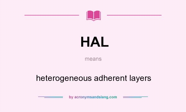 What does HAL mean? It stands for heterogeneous adherent layers