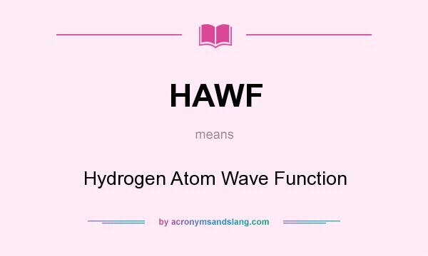 What does HAWF mean? It stands for Hydrogen Atom Wave Function