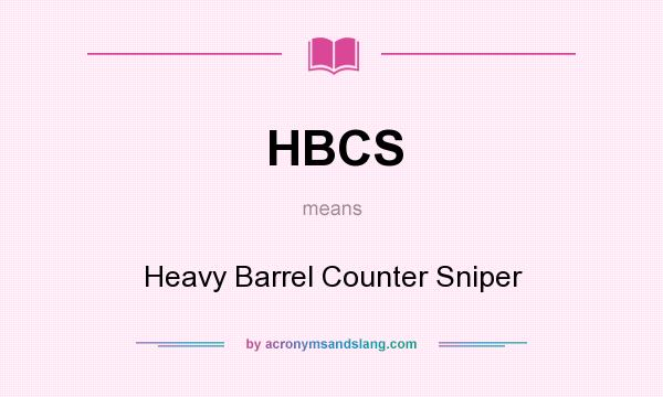 What does HBCS mean? It stands for Heavy Barrel Counter Sniper