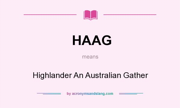 What does HAAG mean? It stands for Highlander An Australian Gather