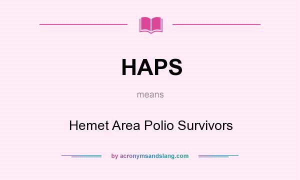 What does HAPS mean? It stands for Hemet Area Polio Survivors
