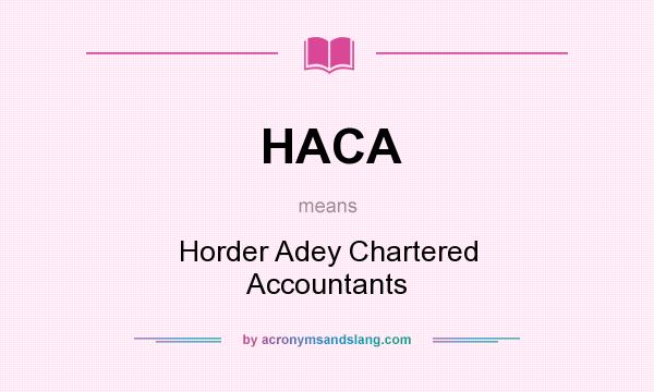 What does HACA mean? It stands for Horder Adey Chartered Accountants