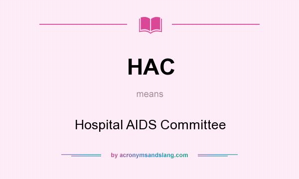 What does HAC mean? It stands for Hospital AIDS Committee