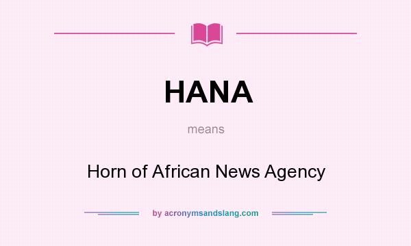 What does HANA mean? It stands for Horn of African News Agency