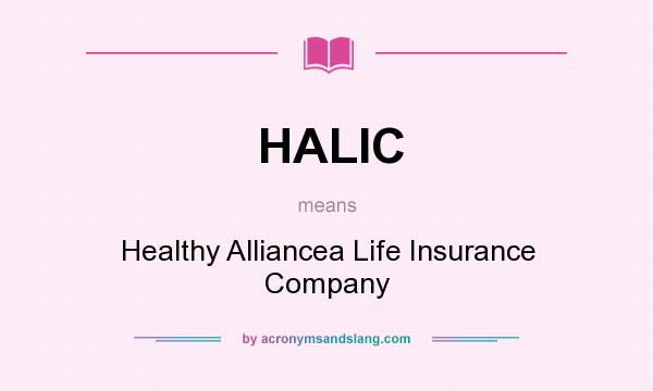 What does HALIC mean? It stands for Healthy Alliancea Life Insurance Company