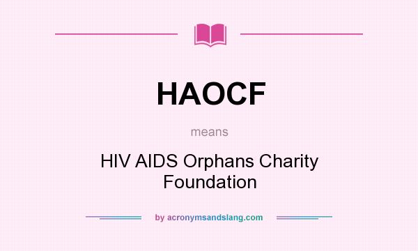 What does HAOCF mean? It stands for HIV AIDS Orphans Charity Foundation