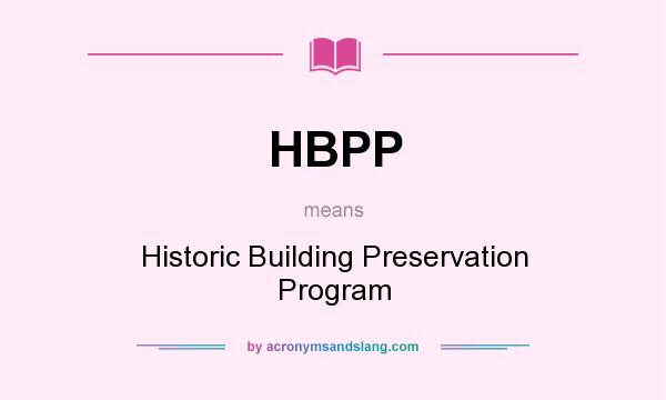 What does HBPP mean? It stands for Historic Building Preservation Program