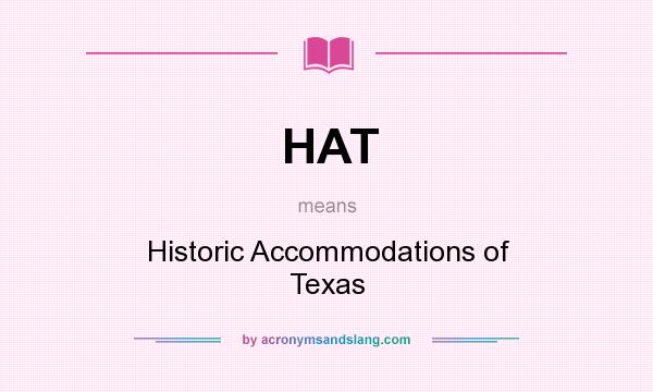 What does HAT mean? It stands for Historic Accommodations of Texas