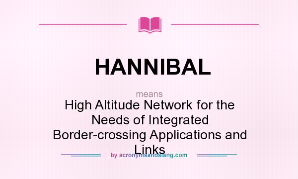 What does HANNIBAL mean? It stands for High Altitude Network for the Needs of Integrated Border-crossing Applications and Links