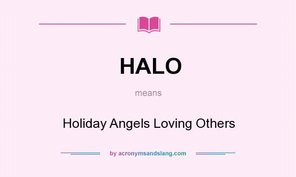 What does HALO mean? It stands for Holiday Angels Loving Others