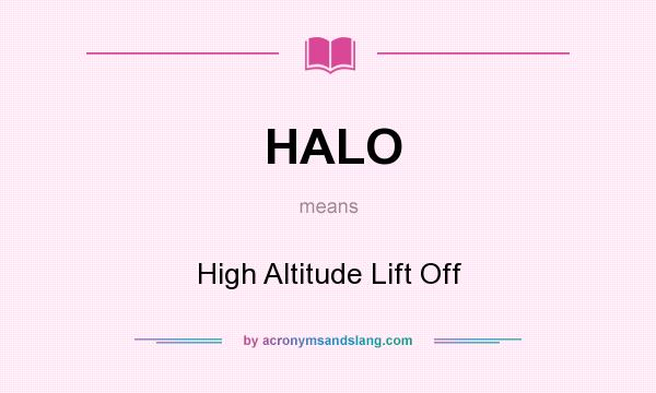 What does HALO mean? It stands for High Altitude Lift Off