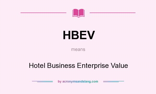 What does HBEV mean? It stands for Hotel Business Enterprise Value