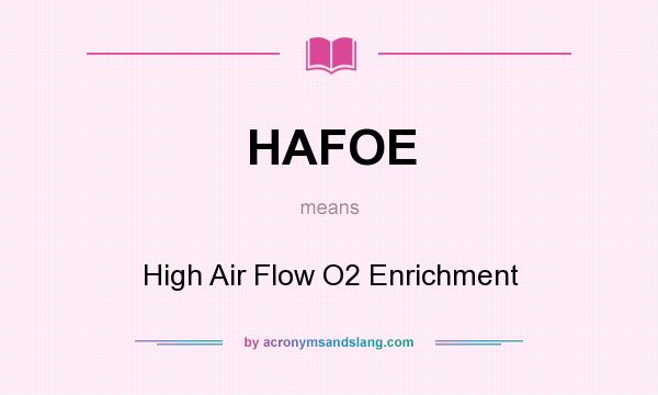 What does HAFOE mean? It stands for High Air Flow O2 Enrichment