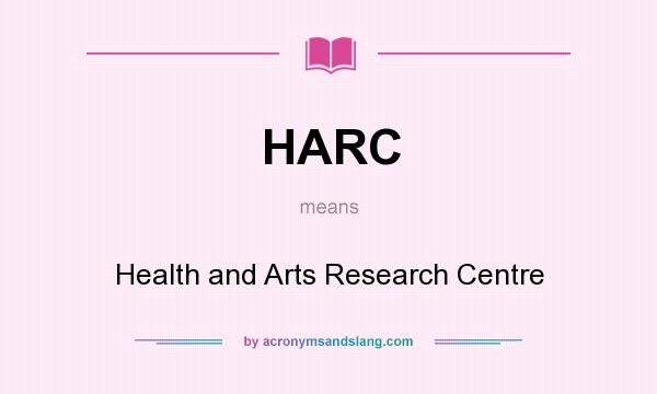 What does HARC mean? It stands for Health and Arts Research Centre