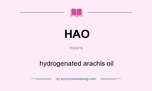 What does HAO mean? It stands for hydrogenated arachis oil