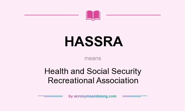 What does HASSRA mean? It stands for Health and Social Security Recreational Association