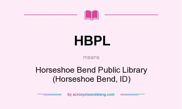 What does HBPL mean? It stands for Horseshoe Bend Public Library (Horseshoe Bend, ID)