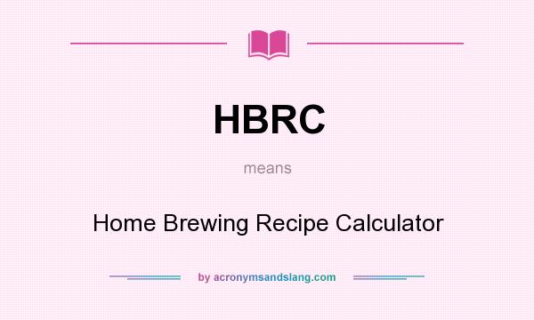 What does HBRC mean? It stands for Home Brewing Recipe Calculator