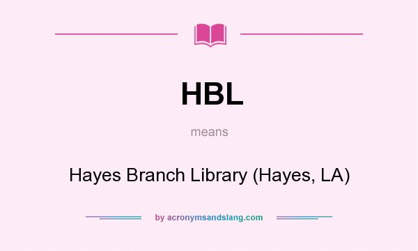 What does HBL mean? It stands for Hayes Branch Library (Hayes, LA)