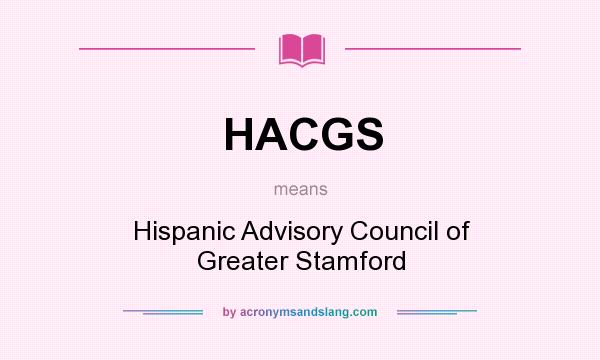 What does HACGS mean? It stands for Hispanic Advisory Council of Greater Stamford