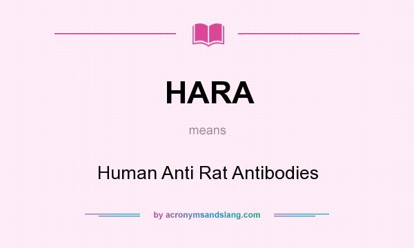 What does HARA mean? It stands for Human Anti Rat Antibodies