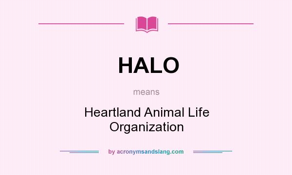 What does HALO mean? It stands for Heartland Animal Life Organization