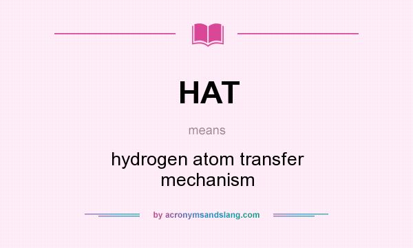 What does HAT mean? It stands for hydrogen atom transfer mechanism