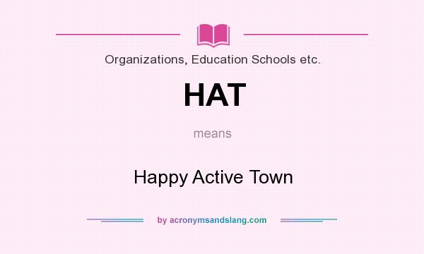 What does HAT mean? It stands for Happy Active Town