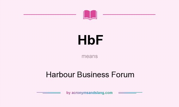 What does HbF mean? It stands for Harbour Business Forum