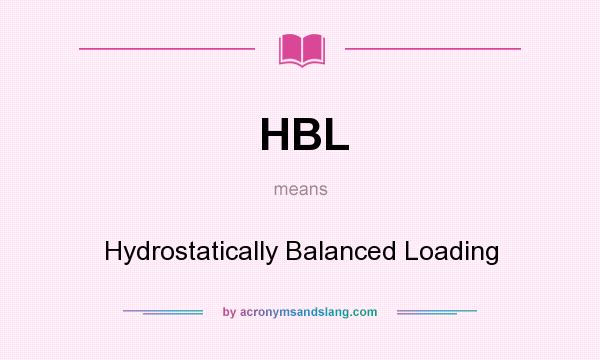 What does HBL mean? It stands for Hydrostatically Balanced Loading