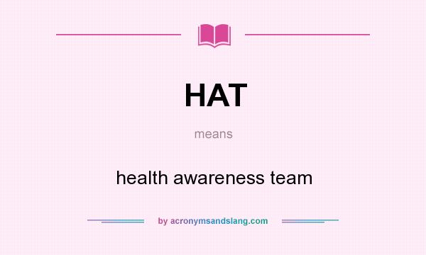 What does HAT mean? It stands for health awareness team