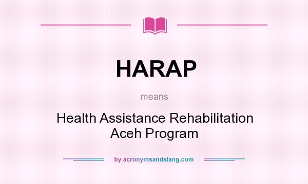 What does HARAP mean? It stands for Health Assistance Rehabilitation Aceh Program