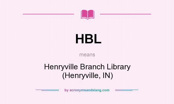 What does HBL mean? It stands for Henryville Branch Library (Henryville, IN)
