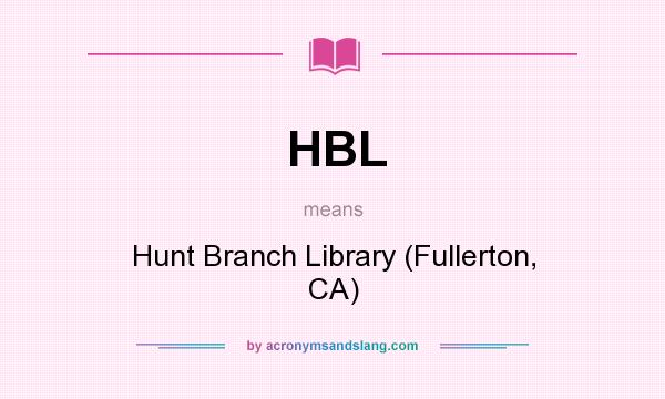 What does HBL mean? It stands for Hunt Branch Library (Fullerton, CA)