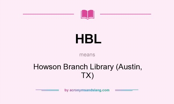 What does HBL mean? It stands for Howson Branch Library (Austin, TX)
