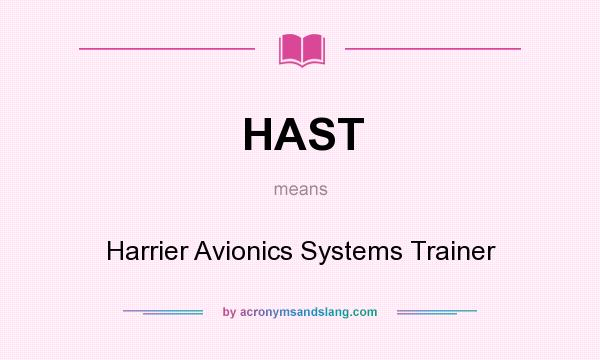 What does HAST mean? It stands for Harrier Avionics Systems Trainer